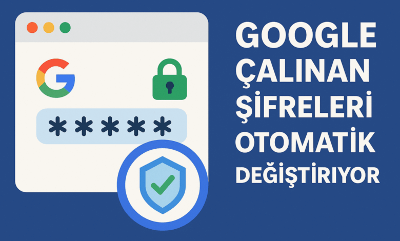 googledan kritik hamle calinan sifreler otomatik yenilenecek SzIfrDbc