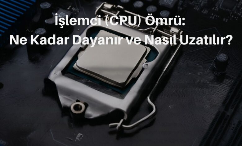 islemci cpu omru ne kadar dayanir ve nasil uzatilir tpxMpVTX